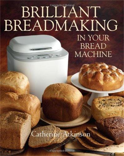 [object Object] «Brilliant Breadmaking in Your Bread Machine», автор Кетрін Аткінсон - фото №1