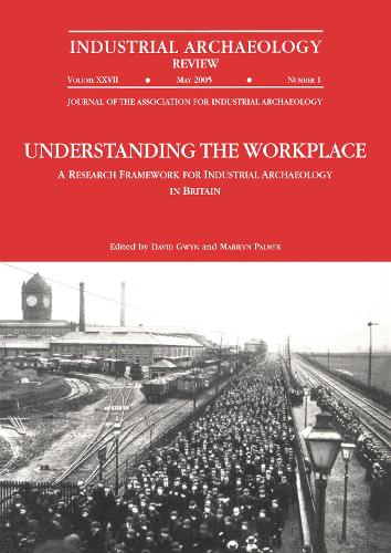 Бумажная книга «Understanding the Workplace: A Research Framework for Industrial Archaeology in Britain: 2005: A Research Framework for Industrial Archaeology in Britain», автор Дэвид Гвин - фото №1