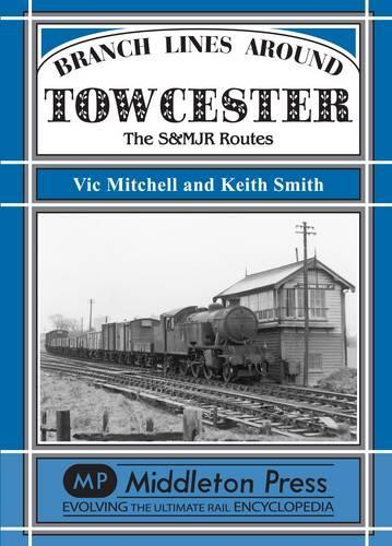 [object Object] «Branch Lines Around Towcester: The S&MJR Routes», авторов Кит Смит, Вик Митчелл - фото №1
