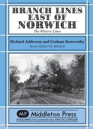 Бумажная книга «Branch Lines East of Norwich: The Wherry Lines», авторов Грэм Кенуорти, Ричард Аддерсон - фото №1