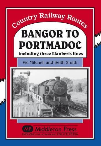 Паперова книга «Bangor to Portmadoc: Including Three Llanberis Lines», авторів Кіт Сміт, Вік Мітчелл - фото №1