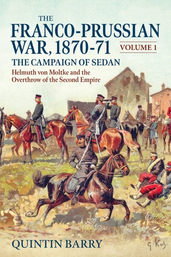 [object Object] «The Franco-Prussian War 1870-71. Volume 1. The Campaign of Sedan. Helmuth von Moltke and the Overthrow of the Second Empire», автор Квінтін Беррі - фото №1