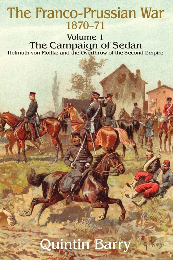 [object Object] «The Franco-Prussian War 1870-71. Volume 1. The Campaign of Sedan. Helmuth von Moltke and the Overthrow of the Second Empire», автор Квінтін Беррі - фото №2 - мініатюра
