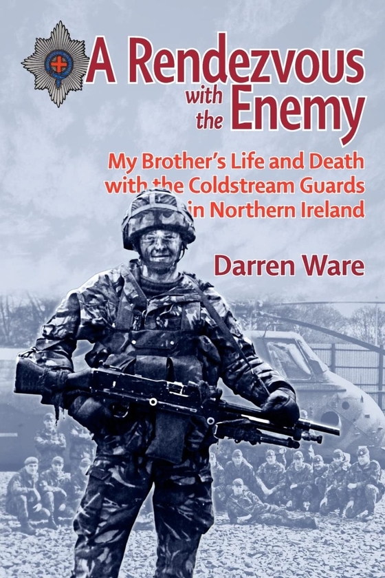 Бумажная книга «A Rendezvous with the Enemy. My Brother's Life & Death with the Coldstream Guards in Northern Ireland», автор Даррен Уэр - фото №1
