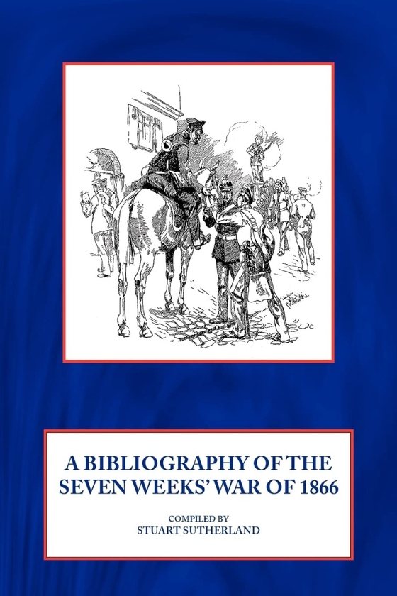 Бумажная книга «A Bibliography of the Seven Weeks' War of 1866», автор Стюарт Сазерленд - фото №1