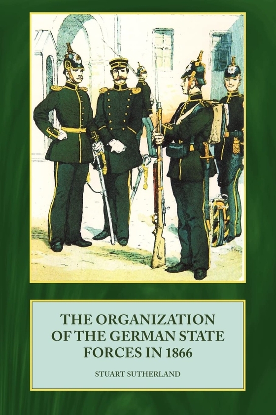 Бумажная книга «The Organization of the German State Forces in 1866», автор Стюарт Сазерленд - фото №1