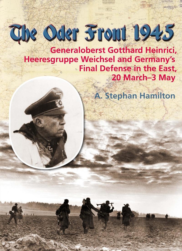 [object Object] «The Oder Front 1945. Volume 1. Generaloberst Gotthard Heinrici, Heeresgruppe Weichsel and Germany's Final Defense in the East 20 March-4 May», автор Аарон Стефан Хэмилтон - фото №1