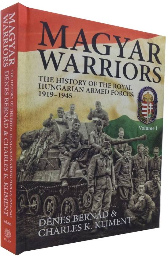 Бумажная книга «Magyar Warriors. Volume 1. The History of the Royal Hungarian Armed Forces 1919-1945», авторов Денес Бернад, Чарльз К. Климент - фото №1