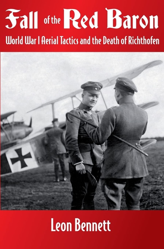 Бумажная книга «Fall of the Red Baron. World War I Aerial Tactics and the Death of Richthofen», автор Леон Беннетт - фото №1