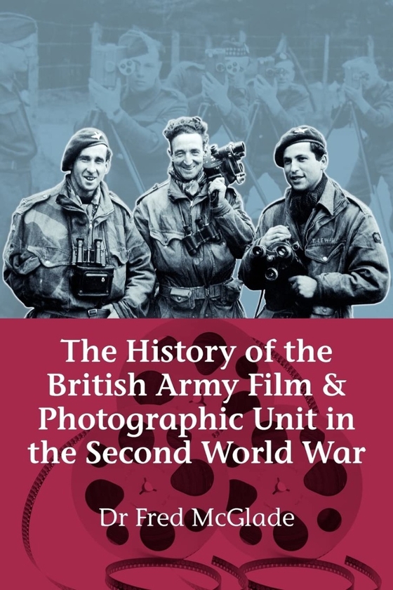 [object Object] «History of the British Army Film and Photographic Unit in the Second World War», автор Фред МакГлейд - фото №1
