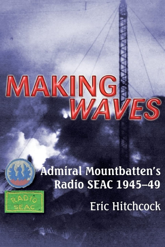 Бумажная книга «Making Waves. Admiral Mountbatten's Radio SEAC 1945-49», автор Эрик Хичкок - фото №1