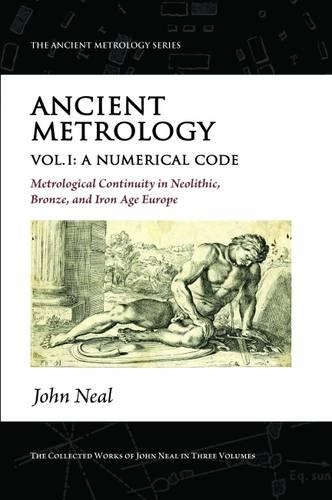 Паперова книга «Ancient Metrology, Vol I: A Numerical Code - Metrological Continuity in Neolithic, Bronze, and Iron Age Europe», автор Джон Ніл - фото №1