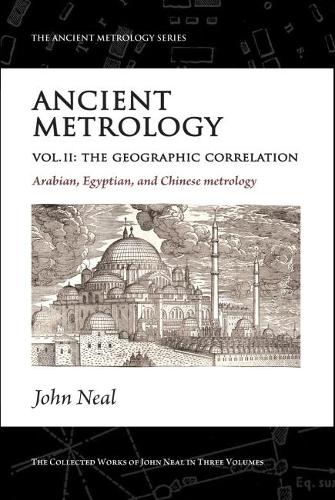 Бумажная книга «Ancient Metrology, Vol II: The Geographic Correlation: Arabian, Egyptian, and Chinese Metrology», автор Джон Нил - фото №1
