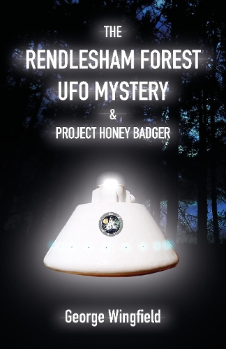 Паперова книга «The Rendlesham Forest UFO Mystery: And Project Honey Badger», автор Джордж Вінгфілд - фото №1