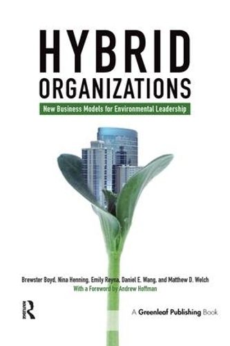 Бумажная книга «Hybrid Organizations: New Business Models for Environmental Leadership», авторов Эндрю Дж. Хоффман, Брюстер Бойд, Дэниел Ванг, Эмили Рейна, Мэтью Уэлч, Нина Хеннинг - фото №1