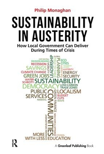 Бумажная книга «Sustainability in Austerity: How Local Government Can Deliver During Times of Crisis», автор Филип Монаган - фото №1
