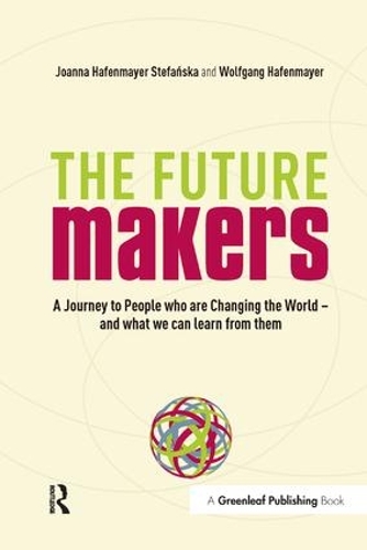 Бумажная книга «The Future Makers: A Journey to People who are Changing the World – and What We Can Learn from Them», авторов Джоанна Хафенмайер, Вольфганг Хафенмайер - фото №1