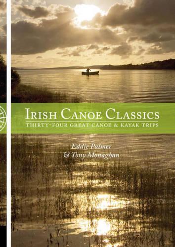 Бумажная книга «Irish Canoe Classics: Thirty-four Great Canoe & Kayak Trips», авторов Эдди Палмер, Тони Монаган - фото №1