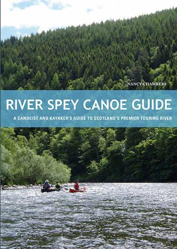 Бумажная книга «River Spey Canoe Guide: A Canoeist and Kayaker's Guide to Scotland's Premier Touring River», автор Нэнси Чемберс - фото №1