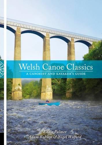 Паперова книга «Welsh Canoe Classics: A Canoeist and Kayaker's Guide», авторів Адам Робсон, Едді Палмер, Найджел Вілфорд - фото №1