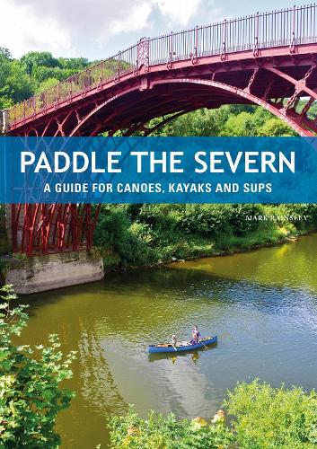 Бумажная книга «Paddle the Severn: A Guide for Canoes, Kayaks and SUP's», автор Марк Рейнсли - фото №1