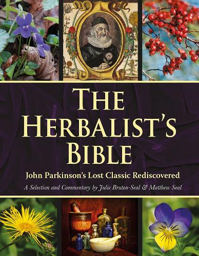 Бумажная книга «The Herbalist's Bible: John Parkinson's Lost Classic Rediscovered», авторов Джули Брутон-Сил, Мэтью Сил - фото №1
