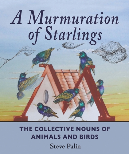 Паперова книга «A Murmuration of Starlings: The Collective Nouns of Animals & Birds», автор Стів Пелін - фото №1