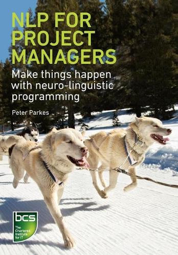 Паперова книга «NLP for Project Managers: Make things happen with neuro-linguistic programming», автор Пітер Паркес - фото №1