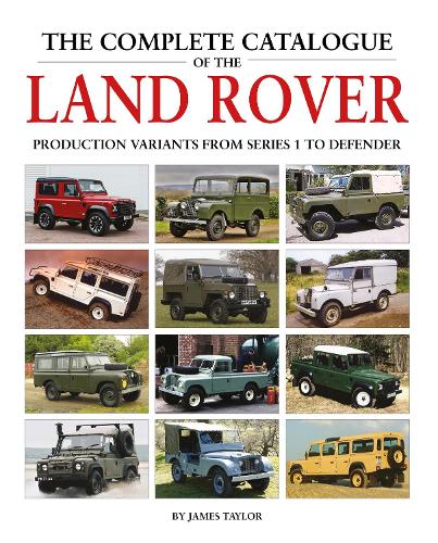 [object Object] «The Complete Catalogue of the Land Rover: Production Variants from Series 1 to Defender», автор Джеймс Тейлор - фото №1