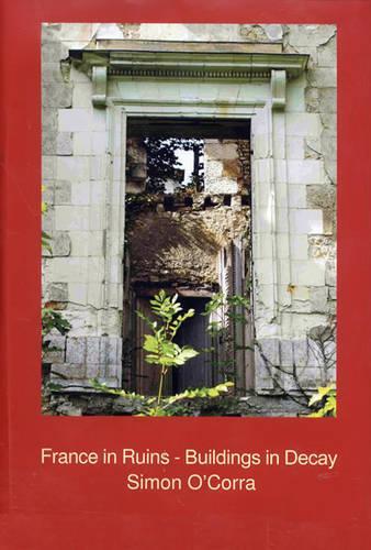 Бумажная книга «France in Ruins - Buildings in Decay», автор Саймон О'Корра - фото №1
