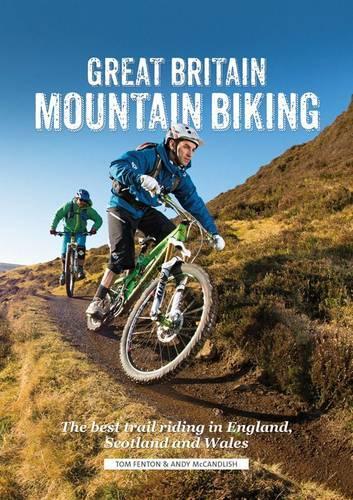 Бумажная книга «Great Britain Mountain Biking: The Best Trail Riding in England, Scotland and Wales», авторов Энди МакКэндлиш, Том Фентон - фото №1