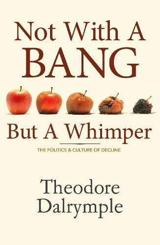 Бумажная книга «Not With A Bang But A Whimper: The Politics and Culture of Decline», автор Теодор Далримпл - фото №1