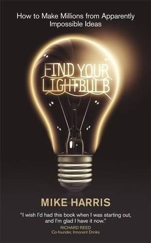 Бумажная книга «Find Your Lightbulb: How to make millions from apparently impossible ideas», автор Майк Харрис - фото №1