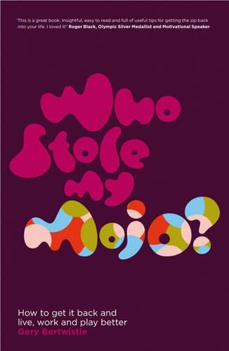 Паперова книга «Who Stole My Mojo?: How to Get it Back and Live, Work and Play Better», автор Гері Бертвістл - фото №1