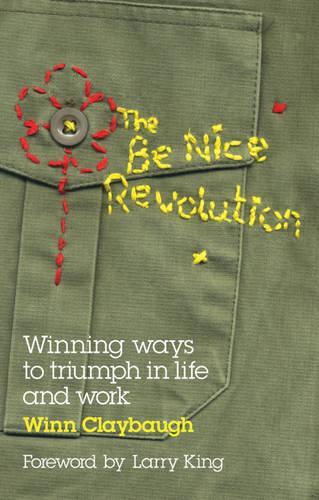 Бумажная книга «The Be Nice Revolution: Winning Ways to Triumph in Life and Work», автор Винн Клейбо - фото №1