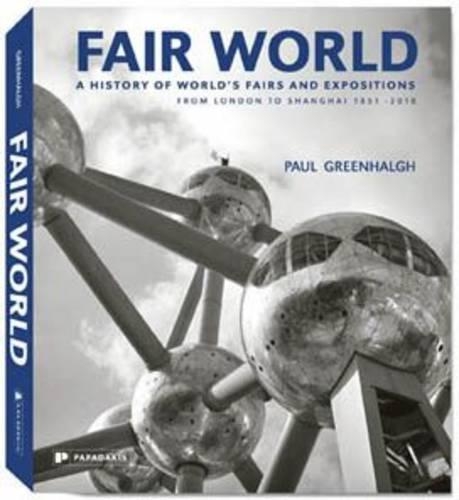 Паперова книга «Fair World: A History of World's Fairs and Expositions from London to Shanghai 1851-2010», автор Пол Грінхальг - фото №1