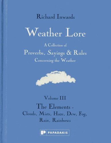 Бумажная книга «Weather Lore Volume III: A Collection of Proverbs, Sayings and Rules Concerning the Weather – The Elements: Clouds, Mists, Haze, Dew, Fog, Rain, Rainbows», автор Ричард Инвордс - фото №1