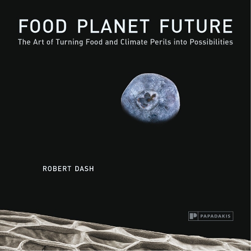 Бумажная книга «Food Planet Future: The Art of Turning Food and Climate Perils into Possibilities», автор Роберт Дэш - фото №1
