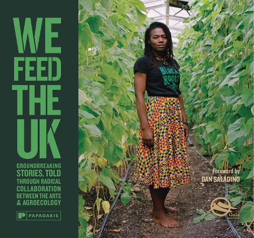 Бумажная книга «We Feed The UK: Groundbreaking stories, told through radical collaboration between the arts and agroecology» - фото №1