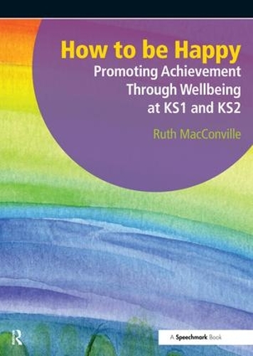 Паперова книга «How to be Happy: Promoting Achievement Through Wellbeing at KS1 and KS2», автор Рут Макконвілл - фото №1