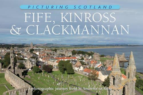 Бумажная книга «Fife, Kinross & Clackmannan: Picturing Scotland: A photographic journey from St Andrews to Alloa», автор Колин Натт - фото №1