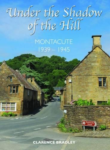 Паперова книга «Under the Shadow of a Hill: Montacute 1939-1945», автор Кларенс Бредлі - фото №1