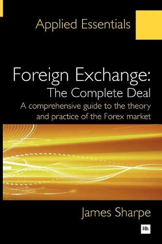 Бумажная книга «Foreign Exchange: The Complete Deal: A comprehensive guide to the theory and practice of the Forex market», автор Джеймс Шарп - фото №1