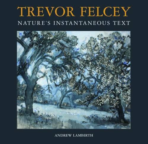 Паперова книга «Trevor Felcey Nature's Instantaneous Text», автор Andrew Lambirth - фото №1