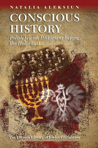 Бумажная книга «Conscious History: Polish Jewish Historians before the Holocaust», автор Наталья Алексюн - фото №1
