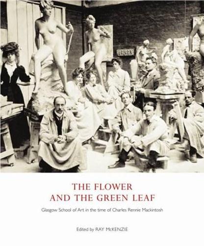Бумажная книга «The Flower and the Green Leaf: Glasgow School of Art in the Time of Charles Rennie Mackintosh», авторов Рэй Маккензи, Роберт Проктор - фото №1