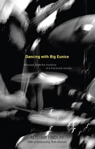 Бумажная книга «Dancing with Big Eunice: Missives from the Front Line of a Fractured Society», автор Алистер Финдли - фото №1