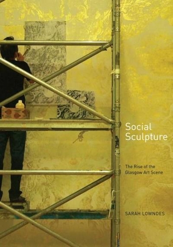 Бумажная книга «Social Sculpture: The Rise of the Glasgow Art Scene», автор Сара Лоундес - фото №1