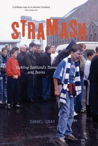Бумажная книга «Stramash: Tackling Scotland's Towns and Teams», автор Дэниел Грей - фото №1