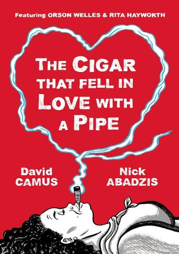 Бумажная книга «The Cigar That Fell In Love With a Pipe: Featuring Orson Welles and Rita Hayworth», автор Дэвид Камю - фото №1